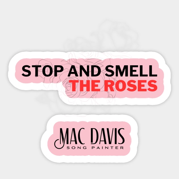 Mac Davis — Stop and Smell the Roses Sticker by Mac Davis Enterprises